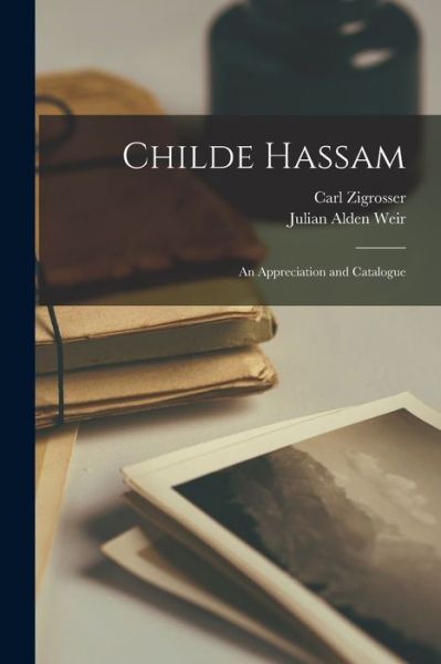 Cover for Carl 1891-1975 Zigrosser · Childe Hassam: an Appreciation and Catalogue (Paperback Book) (2021)