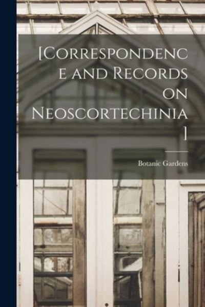 Cover for Botanic Gardens (Singapore) · [Correspondence and Records on Neoscortechinia] (Paperback Book) (2021)