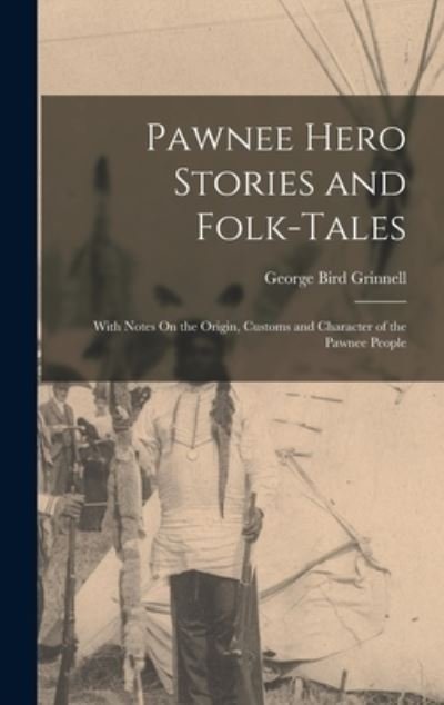 Cover for George Bird Grinnell · Pawnee Hero Stories and Folk-Tales (Book) (2022)