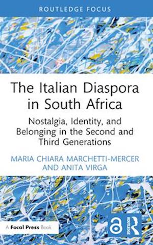 Cover for Maria Chiara Marchetti-Mercer · The Italian Diaspora in South Africa: Nostalgia, Identity, and Belonging in the Second and Third Generations - Routledge Studies in Development, Mobilities and Migration (Pocketbok) (2024)