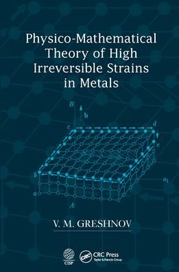 Cover for Greshnov, V.M. (Ufa State Aviation Technical University, Ufa, Russia) · Physico-Mathematical Theory of High Irreversible Strains in Metals (Pocketbok) (2021)