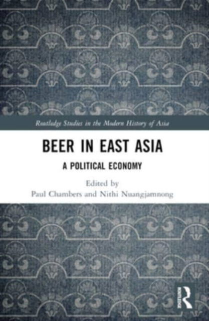 Beer in East Asia: A Political Economy - Routledge Studies in the Modern History of Asia (Paperback Book) (2024)