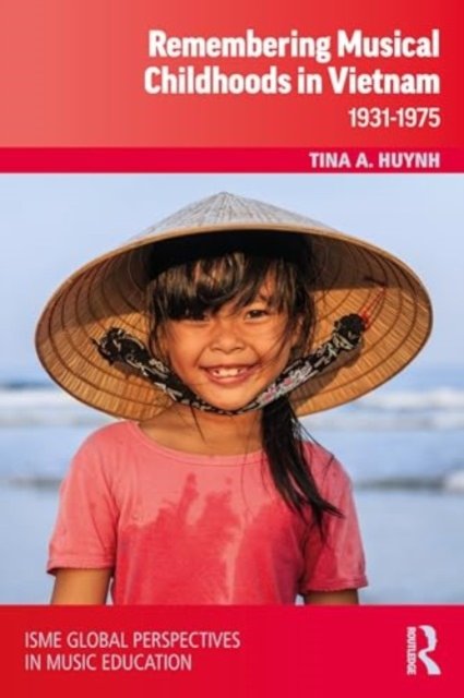 Cover for Tina A. Huynh · Remembering Musical Childhoods in Vietnam: 1931-1975 - ISME Series in Music Education (Hardcover bog) (2024)