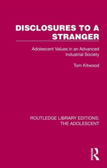 Cover for Tom Kitwood · Disclosures to a Stranger: Adolescent Values in an Advanced Industrial Society - Routledge Library Editions: The Adolescent (Hardcover Book) (2022)