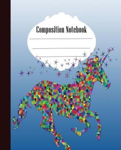 Composition Notebook Unicorn Composition Notebook Wide Ruled 7.5 x 9.25 in, 100 pages book for kids, teens, school, students and teachers - Quick Creative - Libros - Independently published - 9781073096282 - 10 de junio de 2019