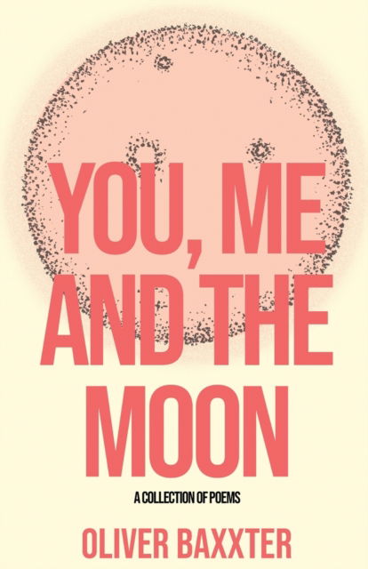 You, Me and the Moon - Oliver Baxxter - Books - Oliver Bierman - 9781087860282 - January 10, 2020