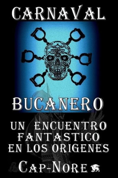 Cover for Cap-Nore Autor · Carnaval Bucanero, un encuentro fantástico en los orígenes (Taschenbuch) (2019)