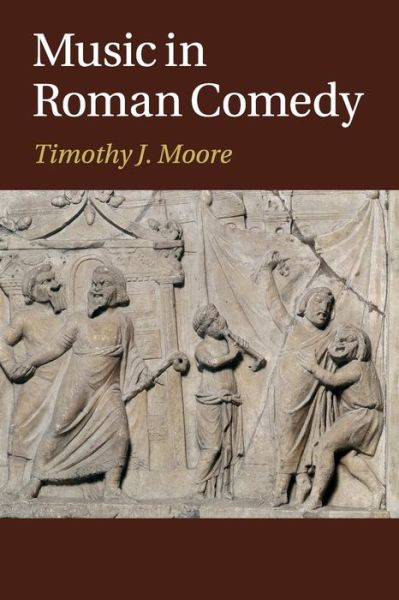 Cover for Moore, Timothy J. (University of Texas, Austin) · Music in Roman Comedy (Paperback Book) (2016)