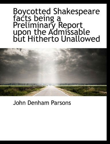 Cover for John Denham Parsons · Boycotted Shakespeare Facts Being a Preliminary Report Upon the Admissable but Hitherto Unallowed (Paperback Book) (2009)