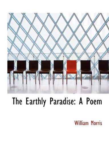 Cover for Morris, William, MD · The Earthly Paradise: A Poem (Hardcover Book) (2009)