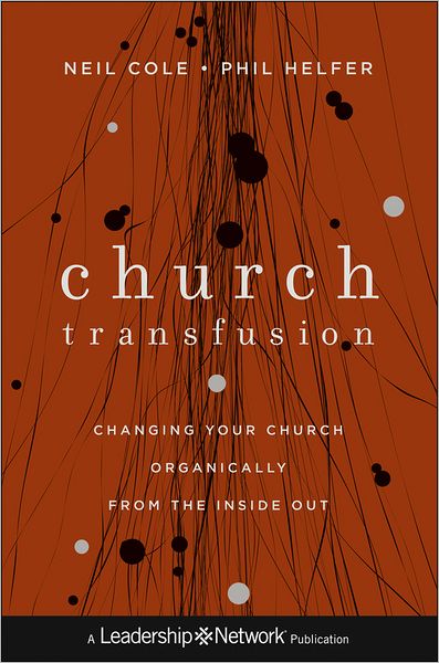 Cover for Neil Cole · Church Transfusion: Changing Your Church Organically--From the Inside Out - Jossey-Bass Leadership Network Series (Hardcover Book) (2013)