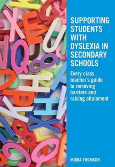 Cover for Moira Thomson · Supporting Students with Dyslexia in Secondary Schools: Every Class Teacher's Guide to Removing Barriers and Raising Attainment (Hardcover Book) (2016)