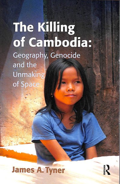 Cover for James A. Tyner · The Killing of Cambodia: Geography, Genocide and the Unmaking of Space (Pocketbok) (2016)