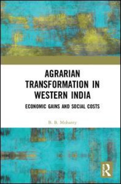 Cover for Mohanty, B. B. (Pondicherry University, India) · Agrarian Transformation in Western India: Economic Gains and Social Costs (Hardcover Book) (2018)