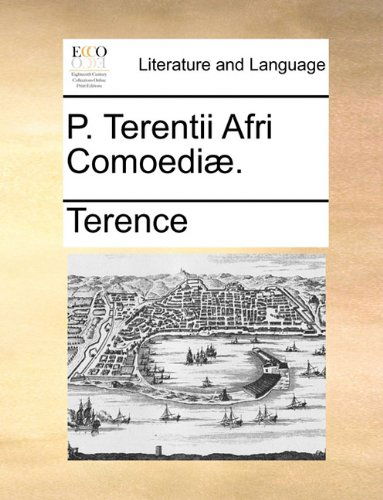 Cover for Terence · P. Terentii Afri Comoediæ. (Paperback Book) [Latin edition] (2010)