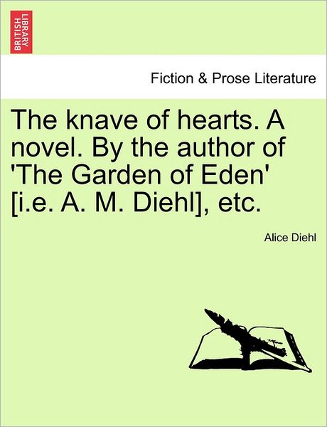 Cover for Alice Diehl · The Knave of Hearts. a Novel. by the Author of 'the Garden of Eden' [i.e. A. M. Diehl], Etc. (Paperback Book) (2011)
