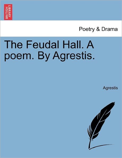 Cover for Agrestis · The Feudal Hall. a Poem. by Agrestis. (Paperback Book) (2011)