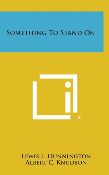 Cover for Lewis L Dunnington · Something to Stand on (Hardcover Book) (2013)