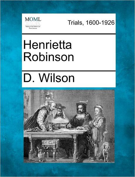 Cover for D Wilson · Henrietta Robinson (Paperback Book) (2012)