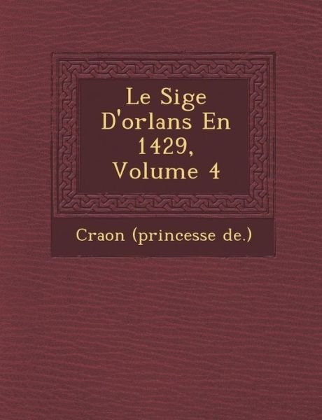 Cover for De ), Craon (Princesse · Le Si Ge D'orl Ans en 1429, Volume 4 (Paperback Book) (2012)