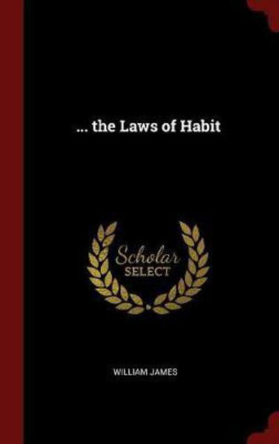 Cover for Dr William James · ... the Laws of Habit (Hardcover Book) (2015)