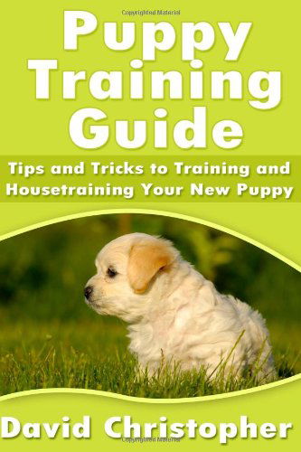 Cover for David Christopher · Puppy Training Guide: Tips and Tricks to Training and Housetraining Your New Puppy (Paperback Book) (2013)