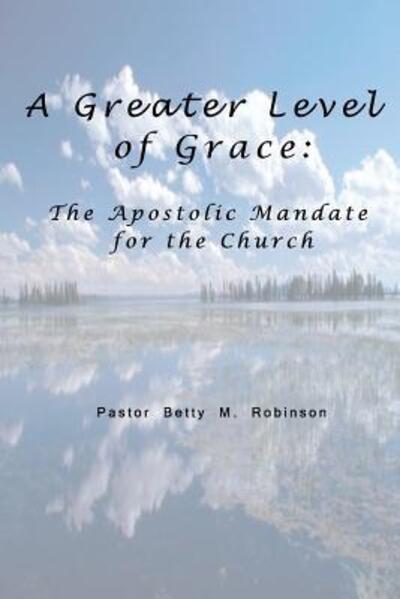 Cover for Pastor Betty M. Robinson · A Greater Level of Grace (Paperback Book) (2015)