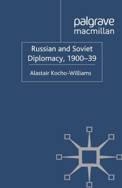 Alastair Kocho-Williams · Russian and Soviet Diplomacy, 1900-39 (Pocketbok) [1st ed. 2012 edition] (2012)