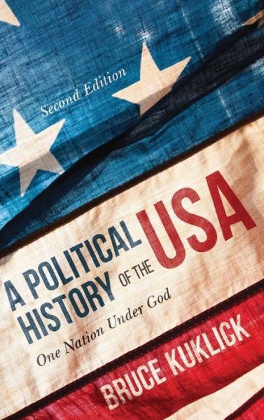 Cover for Bruce Kuklick · A Political History of the USA One Nation Under God (Hardcover Book) [2nd ed. 2020 edition] (2019)