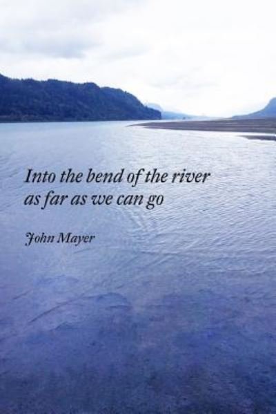 Cover for John Mayer · INto the bend of the river as far as we can go (Paperback Bog) (2017)