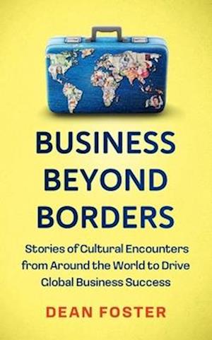 Business Beyond Borders: Stories, Tales and Lessons Learned from Working in 100 Cultures Around the World - Dean Foster - Bücher - John Murray Press - 9781399822282 - 6. November 2025