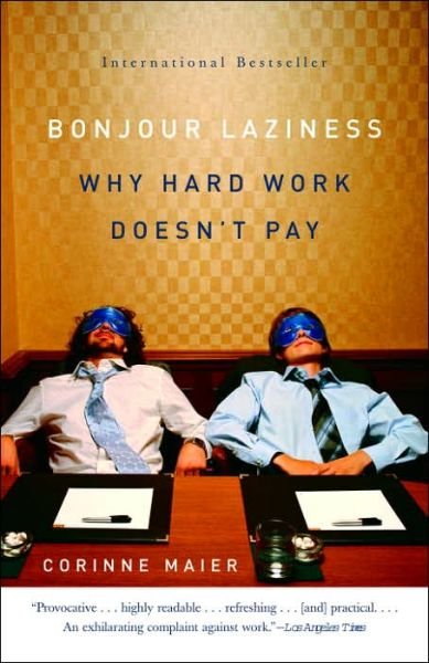 Cover for Corinne Maier · Bonjour Laziness: Why Hard Work Doesn't Pay (Paperback Book) (2006)