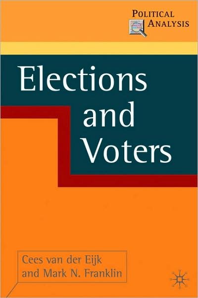 Elections and Voters - Political Analysis - Cees Van der Eijk - Bøker - Bloomsbury Publishing PLC - 9781403941282 - 1. oktober 2009