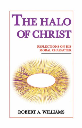 Cover for Robert A. Williams · The Halo of Christ: Reflections on His Moral Character (Hardcover Book) (2007)