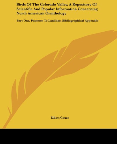 Cover for Elliott Coues · Birds of the Colorado Valley, a Repository of Scientific and Popular Information Concerning North American Ornithology: Part One, Passeres to Laniidae, Bibliographical Appendix (Paperback Book) (2007)