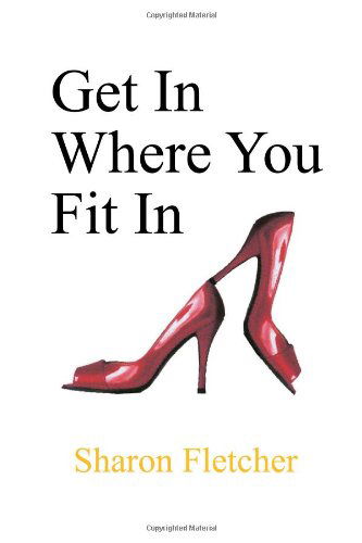 Cover for Sharon Fletcher · Get in Where You Fit in (Paperback Book) (2010)
