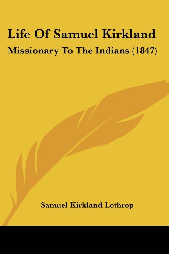 Cover for Samuel Kirkland Lothrop · Life of Samuel Kirkland: Missionary to the Indians (1847) (Paperback Book) (2008)