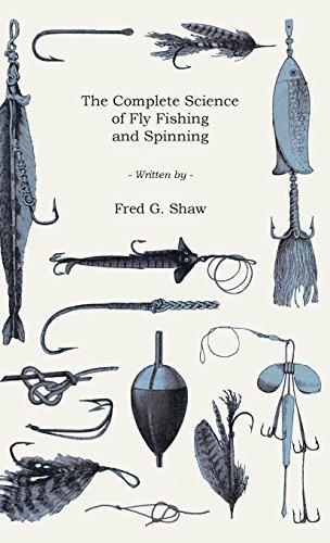 Cover for Fred G. Shaw · The Complete Science of Fly Fishing and Spinning (Hardcover Book) (2009)