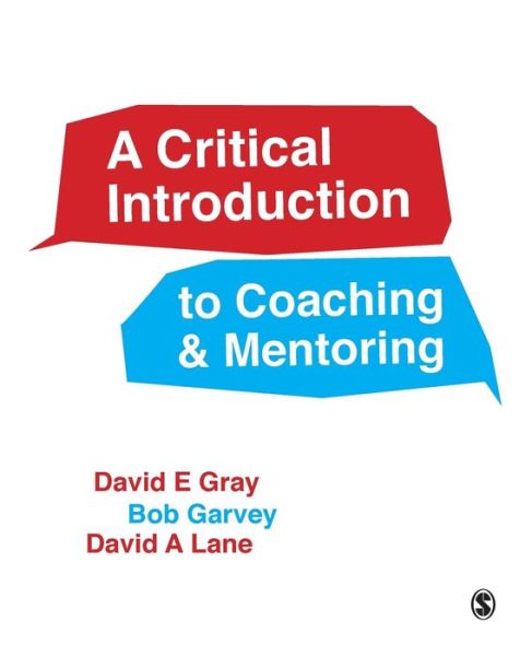 A Critical Introduction to Coaching and Mentoring: Debates, Dialogues and Discourses - David E Gray - Books - Sage Publications Ltd - 9781446272282 - March 31, 2016