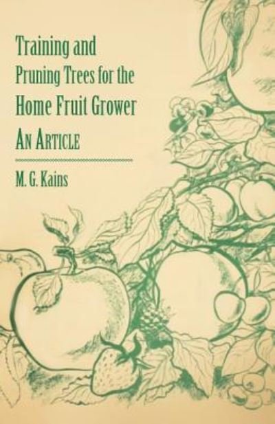 Cover for M. G. Kains · Training and Pruning Trees for the Home Fruit Grower - An Article (Paperback Book) (2011)