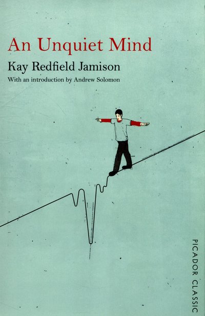 Cover for Kay Redfield Jamison · An Unquiet Mind: A Memoir of Moods and Madness - Picador Classic (Paperback Book) [Main Market Ed. edition] (2015)