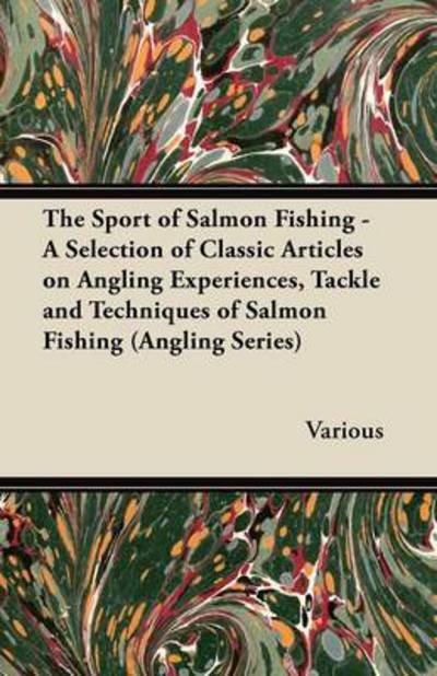 Cover for The Sport of Salmon Fishing - a Selection of Classic Articles on Angling Experiences, Tackle and Techniques of Salmon Fishing (Angling Series) (Pocketbok) (2012)