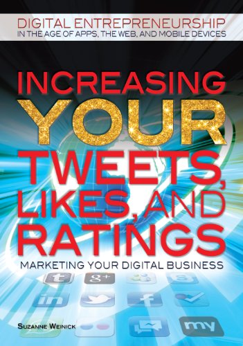 Cover for Suzanne Weinick · Increasing Your Tweets, Likes, and Ratings: Marketing Your Digital Business (Digital Entrepreneurship in the Age of Apps, the Web, and Mobile Devices) (Hardcover Book) (2012)