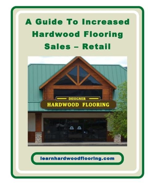 Cover for Chip Alliman · A Guide To Increased Hardwood Flooring Sales - Retail (Paperback Book) (2010)