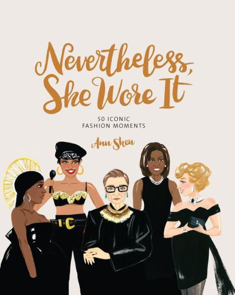 Nevertheless, She Wore It: 50 Iconic Fashion Moments - Ann Shen - Books - Chronicle Books - 9781452183282 - September 1, 2020