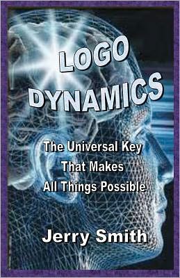 Cover for Jerry Smith · Logo Dynamics: the Universal Key That Makes All Things Possible (Pocketbok) (2011)