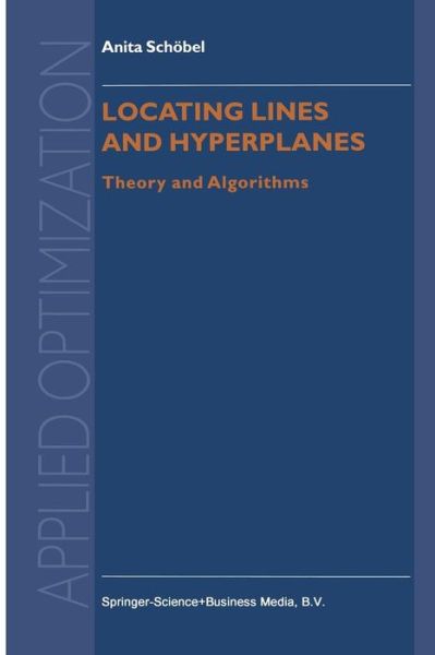 Cover for Anita Schoebel · Locating Lines and Hyperplanes: Theory and Algorithms - Applied Optimization (Paperback Book) [Softcover reprint of the original 1st ed. 1999 edition] (2013)