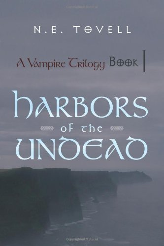 A Vampire Trilogy: Harbors of the Undead: Book I - N. E. Tovell - Bøger - iUniverse.com - 9781462009282 - 12. maj 2011