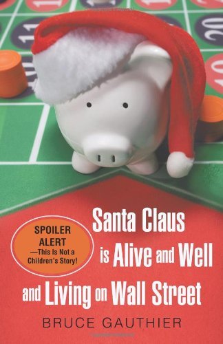 Cover for Bruce Gauthier · Santa Claus is Alive and Well and Living on Wall Street: Spoiler Alert-this is Not a Children's Story! (Paperback Book) (2011)