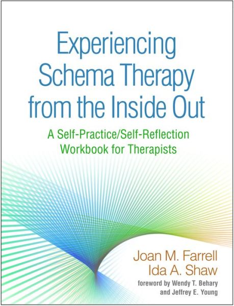 Farrell, Joan M. (Indiana University–Purdue University Indianapolis; Schema Therapy Institute Midwest–Indianapolis Center, United States) · Experiencing Schema Therapy from the Inside Out: A Self-Practice / Self-Reflection Workbook for Therapists - Self-Practice / Self-Reflection Guides for Psychotherapists (Paperback Book) (2018)